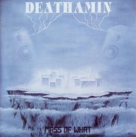 Deathamin - Mass Of What (1992)