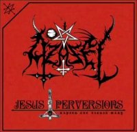 Azazel - Jesus Perversions (2012)