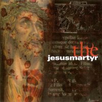 Jesus Martyr - The Jesus Martyr (2005)