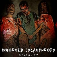 Inborned Lycanthropy - Brutality (2014)  Lossless