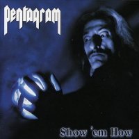 Pentagram - Show \'em How (2004)