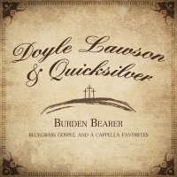 Doyle Lawson & Quicksilver - Burden Bearer (2016)