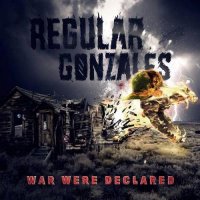 Regular Gonzales - War Were Declared (2017)