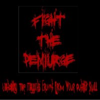 Fight The Demiurge - Watching The Maggots Erupt From Your Putrid Skull (2013)