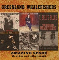 Greenland Whalefishers - Amazing Space: B-Sides And Other Crap (2006)