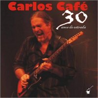 Carlos Cafe - 30 Anos De Estrada (2014)