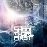 Shoot The Girl First - Follow The Clouds (2013)
