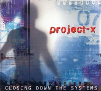 Project-X - Closing Down The Systems (2002)