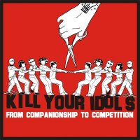 Kill Your Idols - From Companionship To Competition (2005)