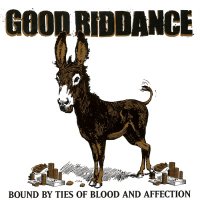 Good Riddance - Bound By The Ties Of Blood And Affection (2003)