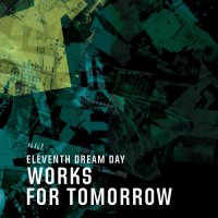 Eleventh Dream Day - Works for Tomorrow (2015)