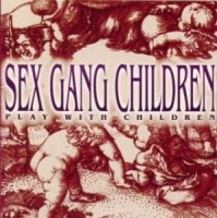 Sex Gang Children - Play With Children (1992)