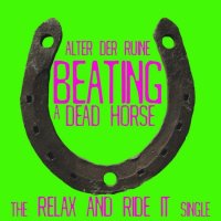 Alter Der Ruine - Beating A Dead Horse -The Relax And Ride It Single (2009)