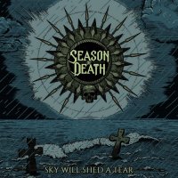 Season Of Death - Sky Will Shed A Tear (2015)