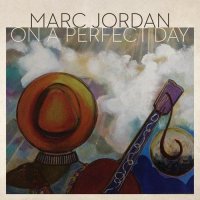 Marc Jordan - On A Perfect Day (2013)