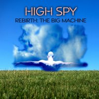 High Spy - Rebirth: The Big Machine