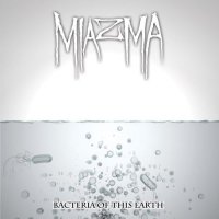 Miazma - Bacteria Of This Earth (2013)