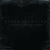 Пярэварацень (Piarevaracien) - Pošukach Pačatku Tych Šlachoŭ (2016)