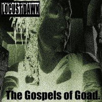 Locust Dawn - The Gospels Of Goad. (2014)