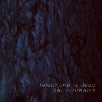 Telephone Is Dead - David Dreams (2015)