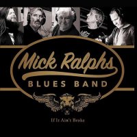 Mick Ralphs Blues Band - If It Ain\'t Broke (2016)