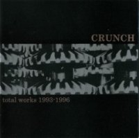 CRUNCH - Total Works 1994-1996 (2005)