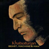 Khatsaturjan - Beast, Machine & Man (2015)