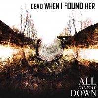 Dead When I Found Her - All The Way Down (2015)