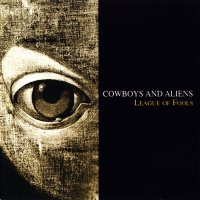 Cowboys & Aliens - League Of Fools (1997)