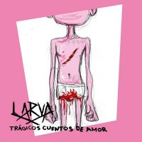 Larva - Trágicos Cuentos De Amor [International Edition] (2017)