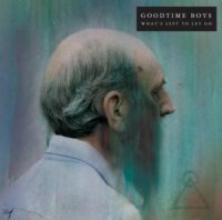 Goodtime Boys - What\'s Left To Let Go (2012)