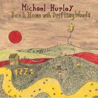 Michael Hurley - Back Home with Drifting Woods (2012)