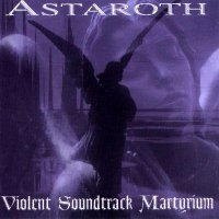 Astaroth - Violent Soundtrack Martyrium (1999)
