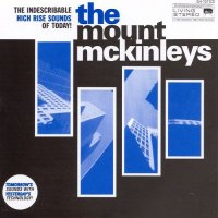 The Mount McKinleys - The Indescribable High Rise Sounds Of Today (1997)