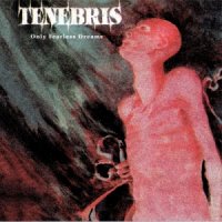 Tenebris - Only Fearless Dreams (Box Set 2010) (1996)