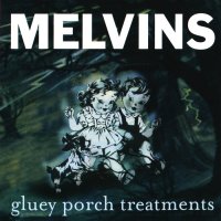 Melvins - Gluey Porch Treatments (Reissued 2000) (1987)