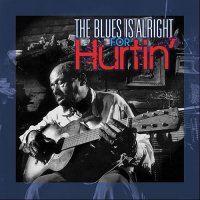 VA - The Blues Is Alright For Hurtin\' (2013)