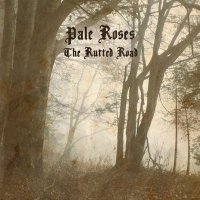 Pale Roses - The Rutted Road (2012)