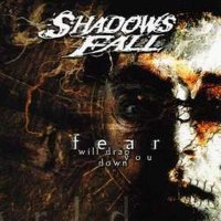 Shadows Fall - Fear Will Drag You Down (2002)