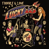 Lucky 13 - Trouble & Love (2017)