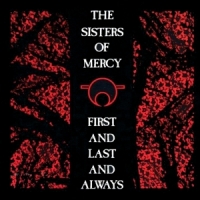 The Sisters Of Mercy - First And Last And Always [Remastered And Expanded 2006] (1985)