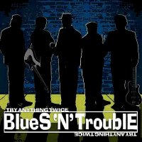 Blues ‘N’ Trouble - Try Anything Twice (2012)