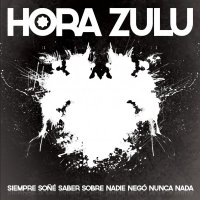 Hora Zulu - Siempre Soñé Saber Sobre Nadie Nego Nunca Nada (2012)
