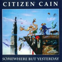 Citizen Cain - Somewhere But Yesterday [2012 Remastered] (1994)
