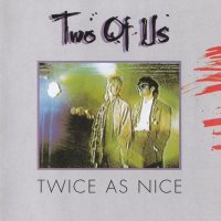 Two Of Us - Twice As Nice (1985)