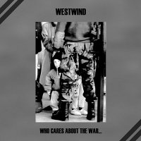 Westwind - Who Cares About The War... (2010)