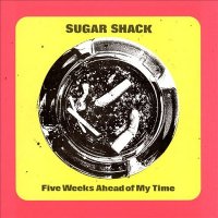 Sugar Shack - Five Weeks Ahead Of My Time (1997)