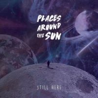 Places Around The Sun - Still Here (2016)