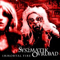 Sys2matik Ovrl0ad - Immortal Fire (2014)