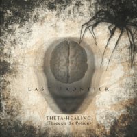Last Frontier - Theta Healing (Through The Poison) (2014)